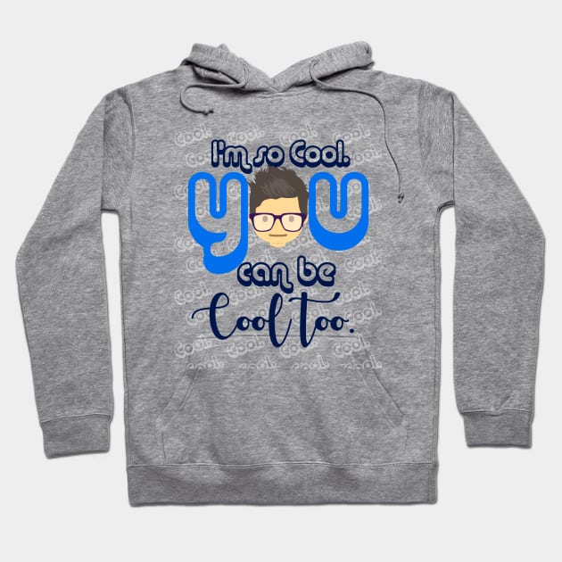 I Am so Cool. You Can Be Cool Too T-Shirt Hoodie by FHENAKU